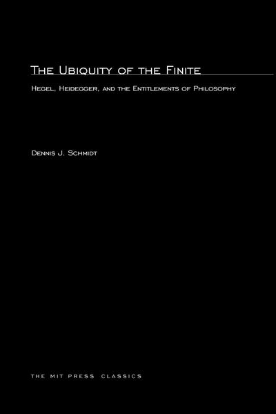 The Ubiquity of the Finite: Hegel, Heidegger, and the Entitlements of Philosophy (Studies in Contemporary German Social Thought)