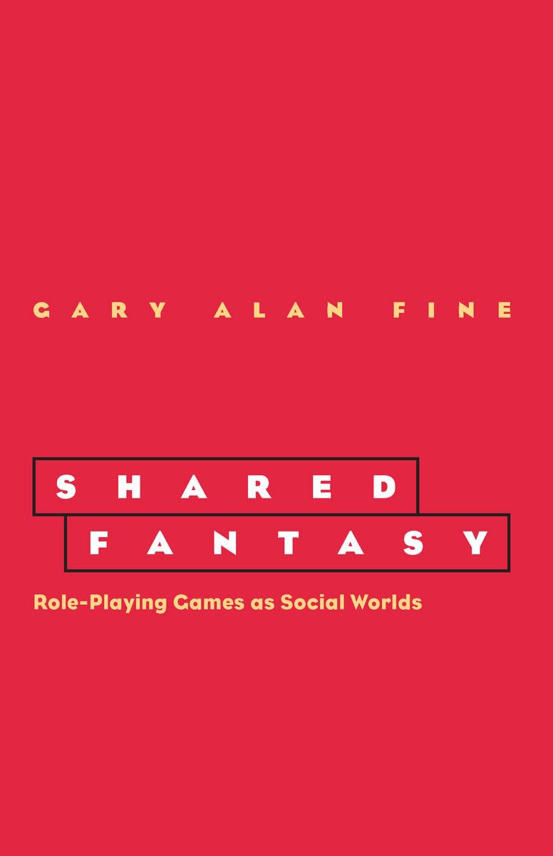 Shared Fantasy: Role Playing Games as Social Worlds by Fine,