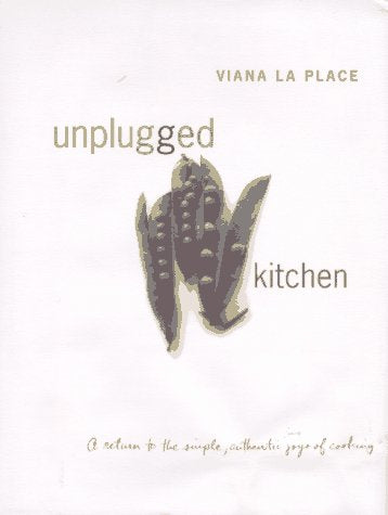 Unplugged Kitchen: A Return to the Simple, Authentic Joys of