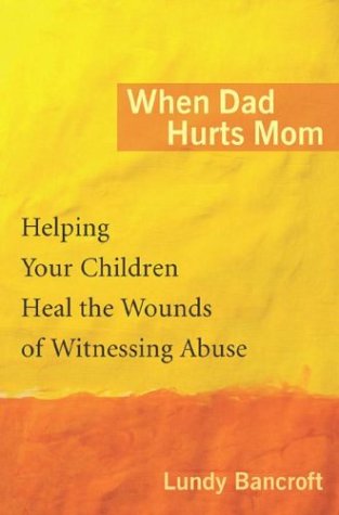 When Dad Hurts Mom by Lundy Bancroft (New)