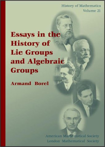 Essays in the History of Lie Groups and Algebraic Groups (History of Mathematics, V. 21) (History of Mathematics, 21)