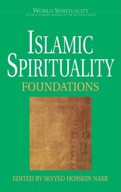 Islamic Spirituality: Foundations (World Spirituality)