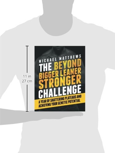 The Beyond Bigger Leaner Stronger Challenge: A Year of Shattering Plateaus and Achieving Your Genetic Potential (The Bigger Leaner Stronger Series)