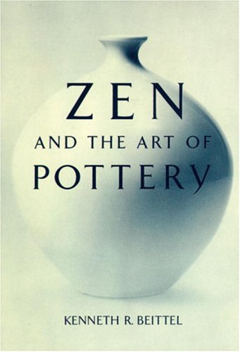 Zen And The Art Of Pottery by Beittel, Kenneth R.