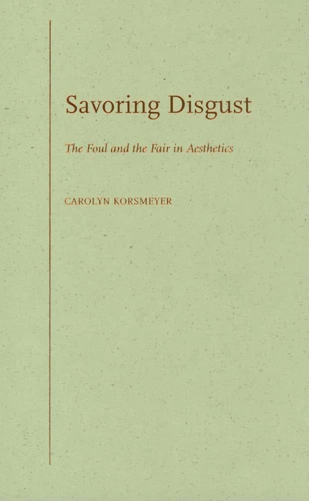 Savoring Disgust: The Foul and the Fair in Aesthetics