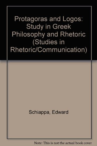 Protagoras and Logos: A Study in Greek Philosophy and Rhetoric (Studies in Rhetoric/Communication)