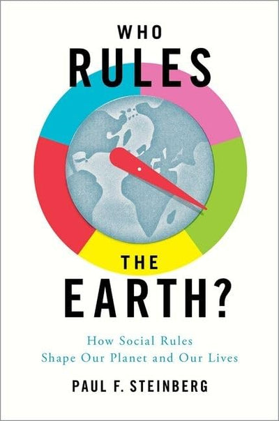 Who Rules the Earth?: How Social Rules Shape Our Planet and Our Lives