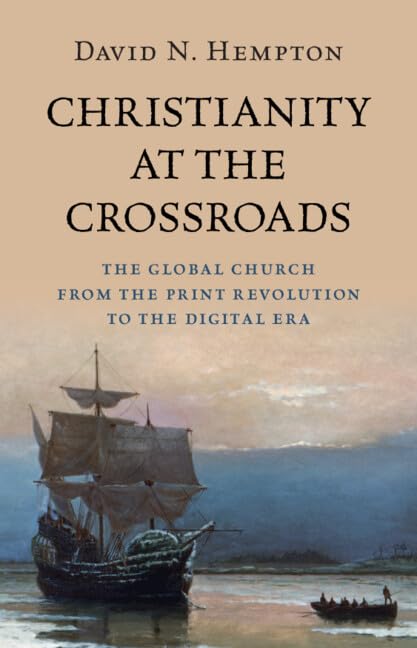 Christianity at the Crossroads: The Global Church from the Print Revolution to the Digital Era
