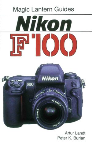 Magic Lantern Guides: Nikon F100 by Landt, Arthur