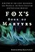 Fox's Book of Martyrs: A History of the Lives, Sufferings, and Deaths of the Early Christian and Protestant Martyrs