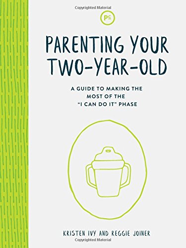 Parenting Your Two-Year-Old: A Guide to Making the Most of the "I Can Do It" Phase