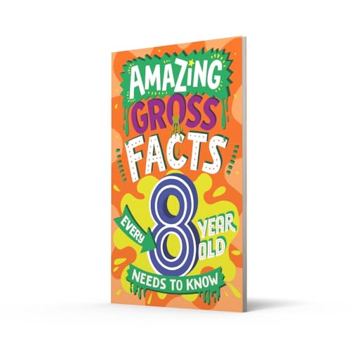 Amazing Gross Facts Every 8 Year Old Needs to Know: A hilarious illustrated book of trivia, the perfect boredom busting alternative to screen time for kids! (Amazing Facts Every Kid Needs to Know)