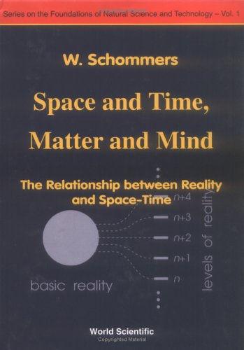 SPACE AND TIME, MATTER AND MIND: THE RELATIONSHIP BETWEEN REALITY AND SPACE-TIME (The Foundations of Natural Science and Technology)