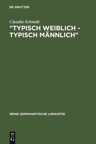 "Typisch weiblich - typisch mnnlich": geschlechtstypisches Kommunikationsverhalten in studentischen Kleingruppen (Reihe Germanistische Linguistik, 87) (German Edition)
