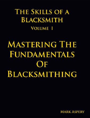 The Skills of a Blacksmith: v.1 - Mastering the Fundamentals