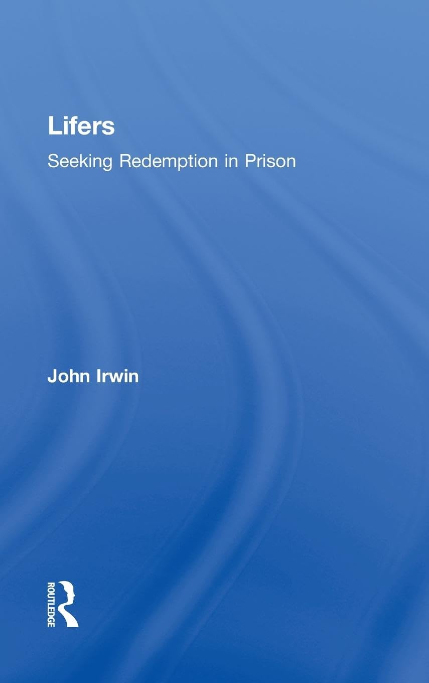 Lifers: Seeking Redemption in Prison (Criminology and Justice Studies)