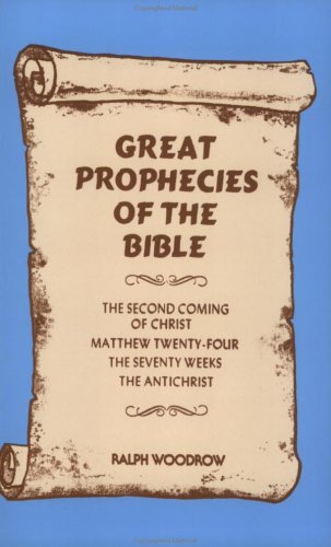 Great Prophecies of The Bible by Woodrow, Ralph E.