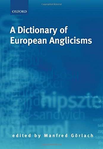 A Dictionary of European Anglicisms: A Usage Dictionary of Anglicisms in Sixteen European Languages