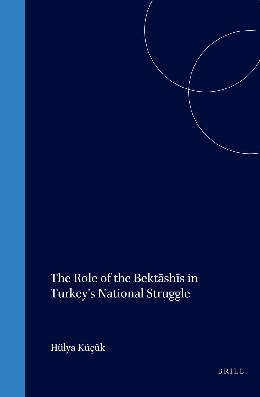 The Role of the Bektashis in Turkey's National Struggle (SOCIAL, ECONOMIC AND POLITICAL STUDIES OF THE MIDDLE EAST AND ASIA) (English, Turkish and Ottoman Turkish Edition)