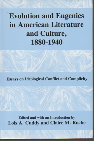 Evolution and Eugenics in American Literature and Culture, 1880-1940: Essays on Ideological Conflict and Complicity