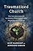 Traumatized Church: What Paul's Relationship with the Corinthian Church Teaches Us About Helping Those Who are Hurting