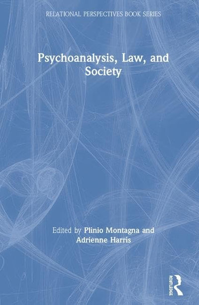 Psychoanalysis, Law, and Society (Relational Perspectives Book Series)