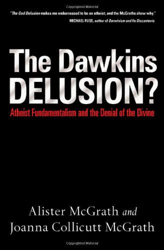 The Dawkins Delusion?: Atheist Fundamentalism and the Denial