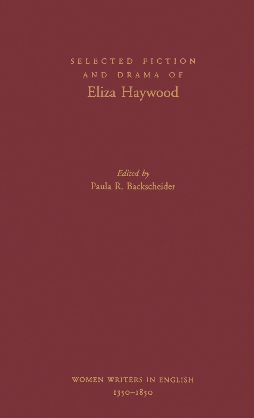 Selected Fiction and Drama of Eliza Haywood (Women Writers in English 1350-1850)