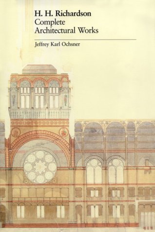 H. H. Richardson: Complete Architectural Works by Ochsner, J