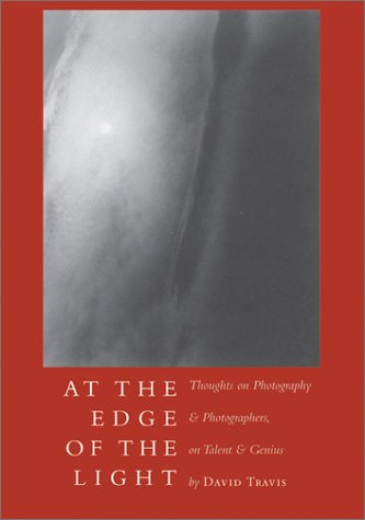 At the Edge of the Light: Thoughts on Photography & Photographers, Talent & Genius