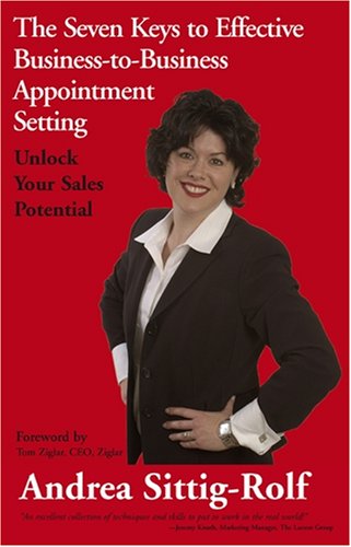 The Seven Keys to Effective Business-to-Business Appointment Setting: Unlock Your Sales Potential