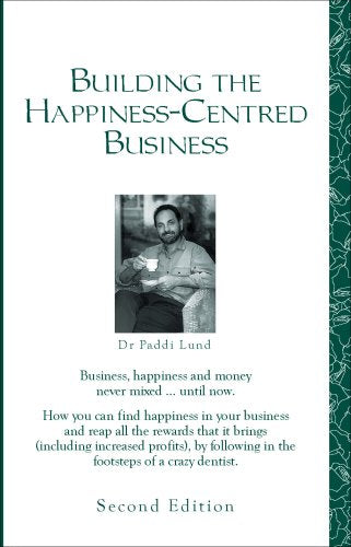 Building the Happiness-Centred Business by Dr. Paddi Lund