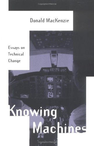 Knowing Machines: Essays on Technical Change (Inside Technology)