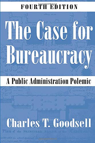 The Case for Bureaucracy: A Public Administration Polemic