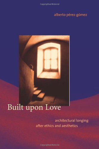 Built upon Love: Architectural Longing After Ethics And Aest