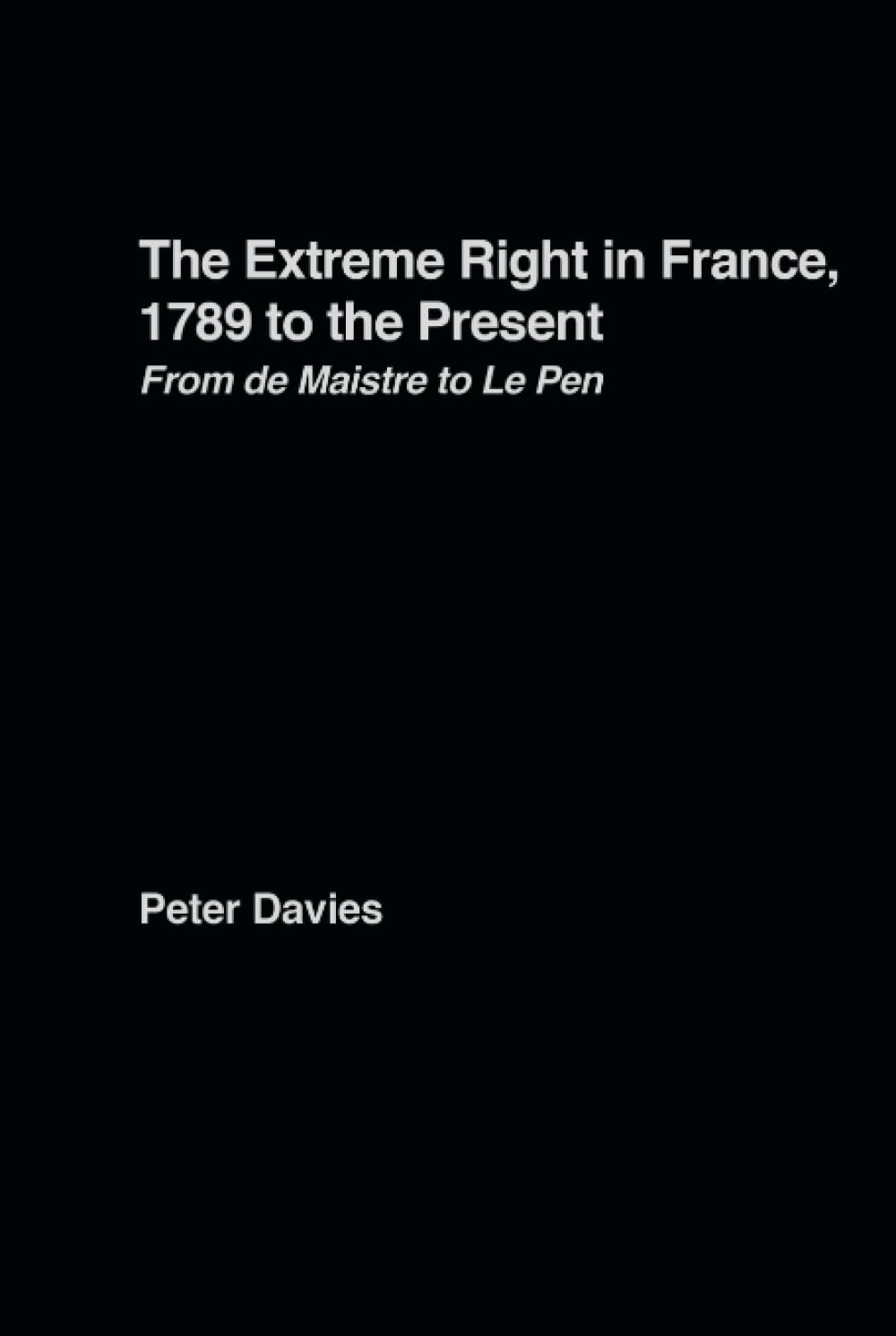The Extreme Right in France, 1789 to the Present