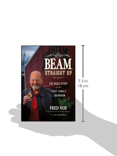 Beam, Straight Up: The Bold Story of the First Family of Bourbon