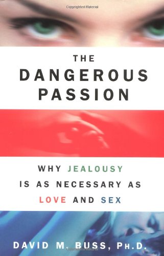 The Dangerous Passion: Why Jealousy Is as Necessary as Love