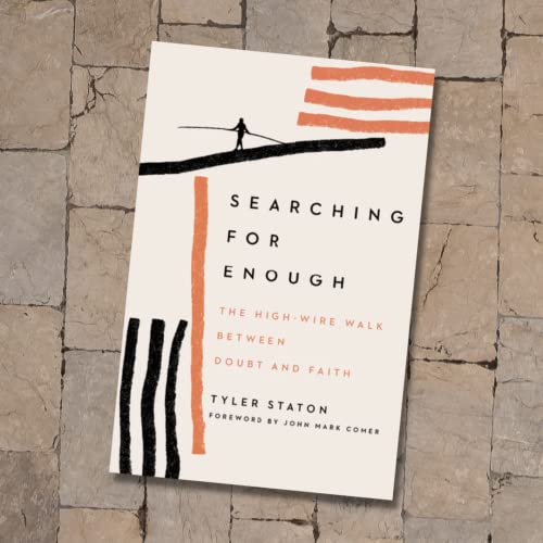 Searching for Enough: The High-Wire Walk Between Doubt and Faith