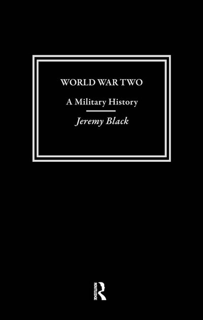 World War Two: A Military History (Warfare and History)