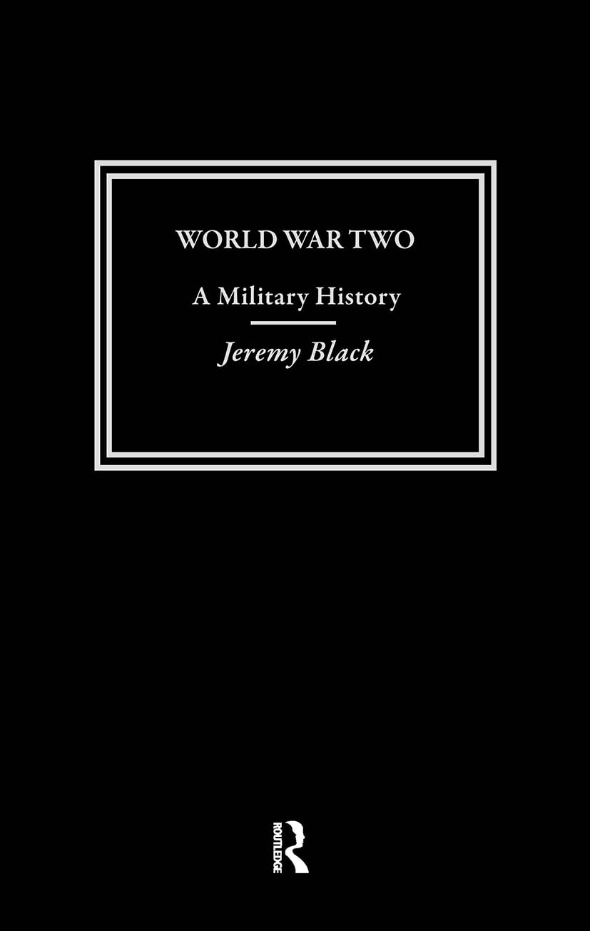 World War Two: A Military History (Warfare and History)