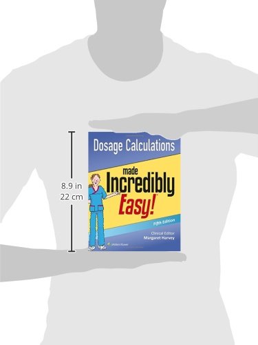 Dosage Calculations Made Incredibly Easy (Incredibly Easy! S
