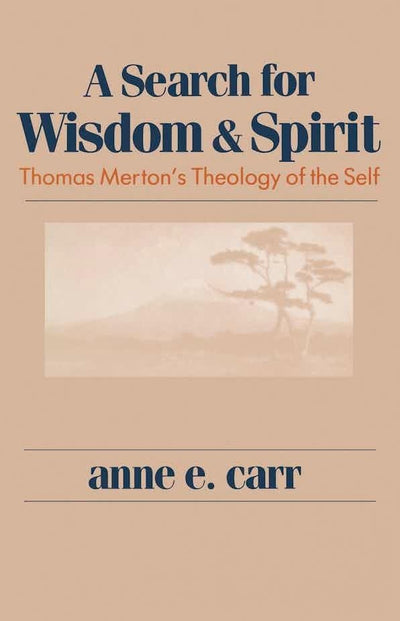 A Search For Wisdom And Spirit: Thomas Merton's Theology of