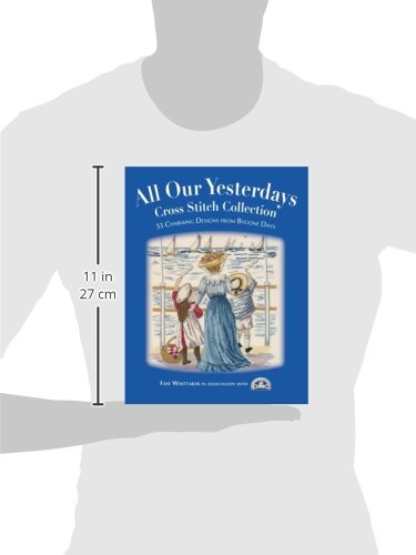 All Our Yesterdays Cross Stitch Collection: 33 Charming Designs from Bygone Days