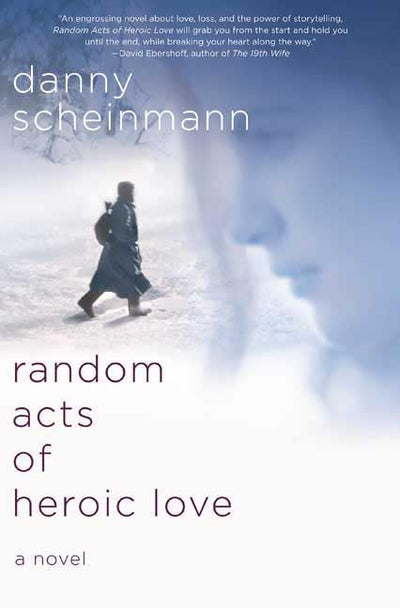 Random Acts of Heroic Love by Scheinmann, Danny