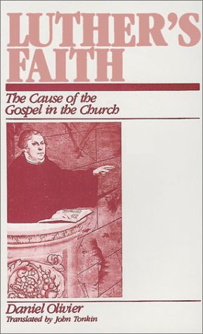 Luther's Faith: The Cause of the Gospel in the Church by Dan