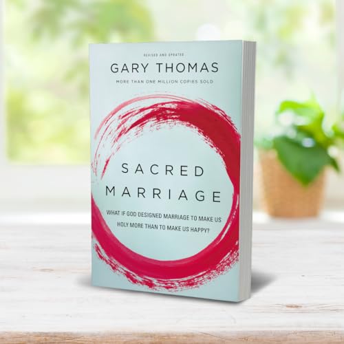 Sacred Marriage: What If God Designed Marriage to Make Us Holy More Than to Make Us Happy?