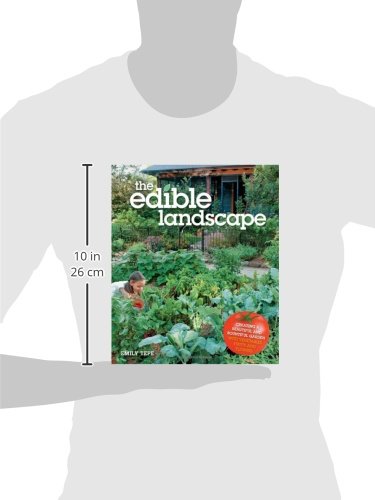 The Edible Landscape: Creating a Beautiful and Bountiful Garden with Vegetables, Fruits and Flowers
