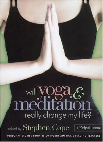 Will Yoga & Meditation Really Change My Life: Personal Stories from 25 of North America's Leading Teachers