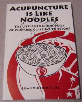 Acupuncture Is Like Noodles: The Little Red (Cook)Book of Wo